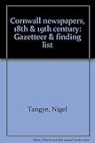 Cornwall newspapers, 18th & 19th century : gazetteer & finding list