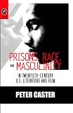 Prisons, Race, And Masculinity In Twentieth-century U.S. Literature And Film