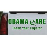 8in X 2.4in Dark Green -- Obama Care Thank Your Emperor Political Car Window Wall... by Rad Dezigns