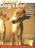 Through a Dog s Ear: Using Sound to Improve the Health and Behavior of Your Canine Companion [With CD] [THROUGH A DOGS EAR W CD]