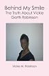 Behind My Smile: The Truth About Vickie Garth Robinson