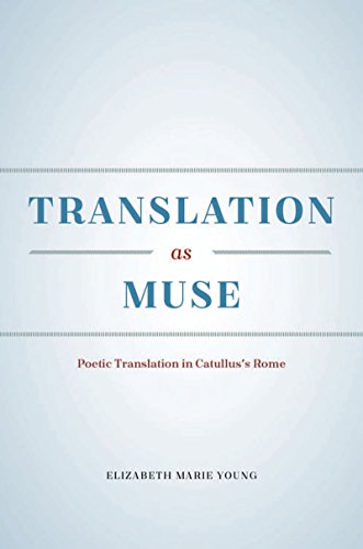 Translation as Muse: Poetic Translation in Catullus's Rome
