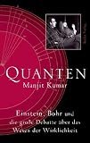 Quanten: Einstein, Bohr und die gro�e Debatte �ber das Wesen der Wirklichkeit