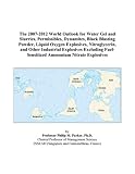 The 2007-2012 World Outlook for Water Gel and Slurries, Permissibles, Dynamites, Black Blasting Powder, Liquid Oxygen Explosives, Nitroglycerin, and Other ... Fuel-Sensitized Ammonium Nitrate Explosives