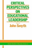 Critical Perspectives on Educational Leadership (Deakin Studies in Education Series)