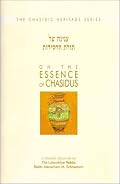 On the Essence of Chasidus: A Chasidic Discourse by Rabbi Menachem Mendel Schneerson of Chabad-Lubavitch
