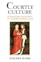 Courtly Culture: Literature and Society in the High Middle Ages