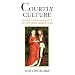 Courtly Culture: Literature and Society in the High Middle Ages