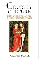 Courtly Culture: Literature and Society in the High Middle Ages