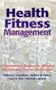 Health Fitness Management: A Comprehensive Resource for Managing and Operating Programs and Facilities