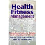 Health Fitness Management: A Comprehensive Resource for Managing and Operating Programs and Facilities