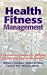 Health Fitness Management: A Comprehensive Resource for Managing and Operating Programs and Facilities