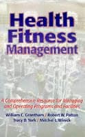Health Fitness Management: A Comprehensive Resource for Managing and Operating Programs and Facilities