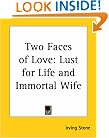 Two Faces of Love: Lust for Life and Immortal Wife