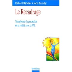 Le recadrage : Transformer la perception de la r�alit� avec la PNL