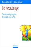 Le recadrage : Transformer la perception de la r�alit� avec la PNL
