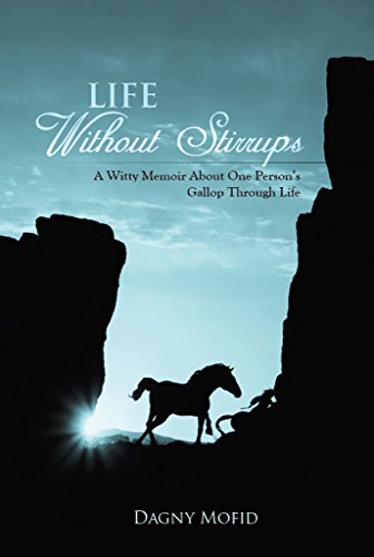 Life Without Stirrups: A Witty Memoir About One Person's Gallop Through Life, by Dagny Mofid Life Without Stirrups: A Witty Memoir About One Person's Gallop Through Life, by Dagny Mofid