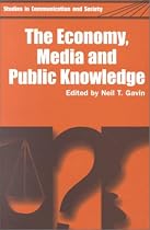 Economy, Media and Public Knowledge (Studies in Communication & Society)