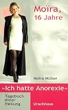 Bild zu: Moira, 16 Jahre, ich hatte Anorexie: Tagebuch einer Heilung