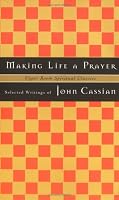 Making Life a Prayer : Selected Writings of John Cassian (Upper Room Spiritual Classics. Series I)