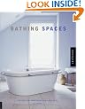 Bathing Spaces: Designs for Pampering the Soul
