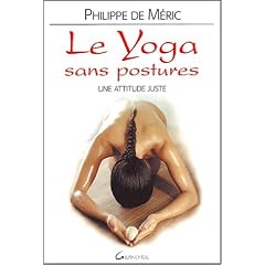 Le yoga sans postures : Juste une attitude, l'attitude juste