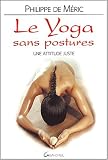 Le yoga sans postures : Juste une attitude, l'attitude juste