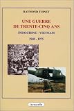 Une guerre de trente-cinq ans: Indochine, Vietnam, 1940-1975
