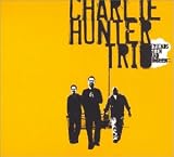 Revue Charlie Hunter Trio  / Friends Seen and Unseen