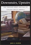 Downstairs, Upstairs: The Changed Spirit and Face of College Life in America