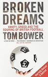 Broken Dreams: Vanity, Greed and the Souring of British Football