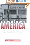 Downtown America: A History of the Place and the People Who Made It (Historical Studies of Urban America)