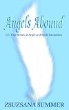 Angels Abound: 111 True Stories of Angel And Spirit Encounters