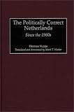 The Politically Correct Netherlands: Since the 1960s (Contributions to the Study of World History)