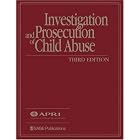 Investigation and Prosecution of Child Abuse by American Prosecutors Research Institute