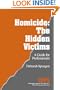 Homicide: The Hidden Victims: A Resource for Professionals (Interpersonal Violence: The Practice Series)