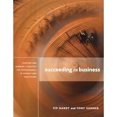 Succeeding in Business: Starting and Running a Practice for Professionals in Therapy and Healthcare.