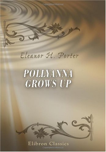 Pollyanna Grows Up: The Second Glad Book