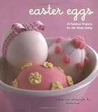 Easter Eggs: 40 Fabulous Projects for the Whole Family