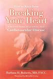 How to Keep From Breaking Your Heart: What Every Woman Needs to Know About Cardiovascular Disease