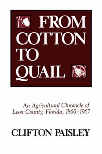 from cotton to quail an agricultural chronicle of leon county florida 1860 1967