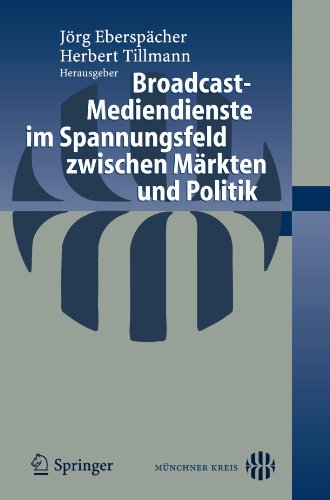 Broadcast-Mediendienste im Spannungsfeld zwischen Märkten und Politik (German Edition)