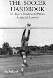 The Soccer Handbook for Players, Coaches and Parents: Contains information on Goalkeeping, Refereeing, Soccer Coaching, Useful Formations, Soccer Drills, Defense Priority No. 1, Shielding etc.