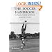 The Soccer Handbook for Players, Coaches and Parents: Contains information on Goalkeeping, Refereeing, Soccer Coaching, Useful Formations, Soccer Drills, Defense Priority No. 1, Shielding etc.
