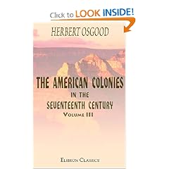 The American Colonies in the Seventeenth Century: Volume 3. Imperial control. Beginnings of the system of royal provinces