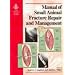 Bsava Manual of Small Animal Fracture Repair & Management