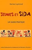 Jeunes et sida : Un guide pratique contre les id�es fausses et les incertitudes, des r�ponses justes et s�res (1C�d�rom)