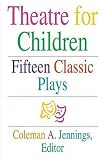 Theatre for Children: Fifteen Classic Plays Theatre for Children: Fifteen Classic Plays