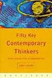 Fifty Key Contemporary Thinkers
 From Structuralism to Postmodernity,
John Lechte
