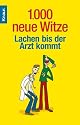 1.000 neue Witze!: Lachen bis der Arzt kommt